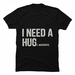i need a huge margarita t-shirt